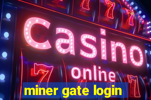 miner gate login